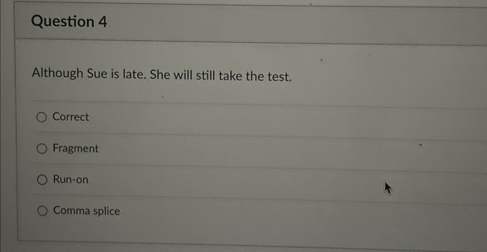  Question 4 Although Sue is late. She will still take the