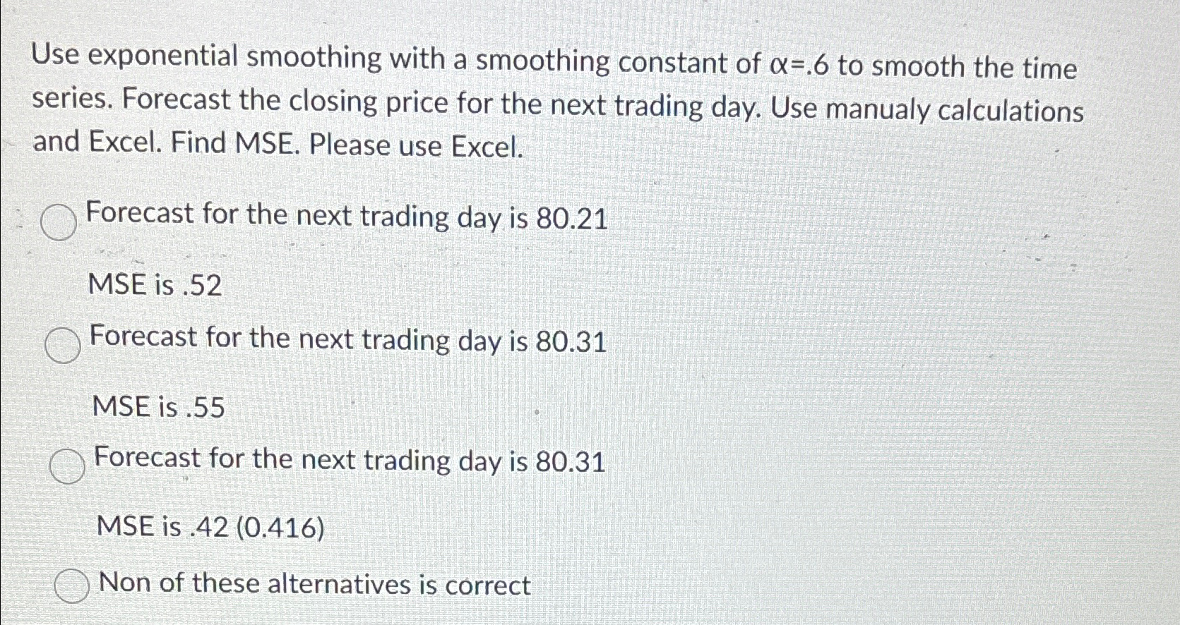  Use exponential smoothing with a smoothing constant of =.6 to smooth