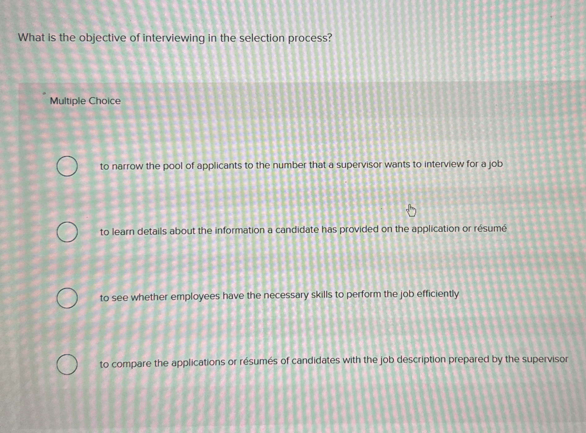  What is the objective of interviewing in the selection process? Multiple