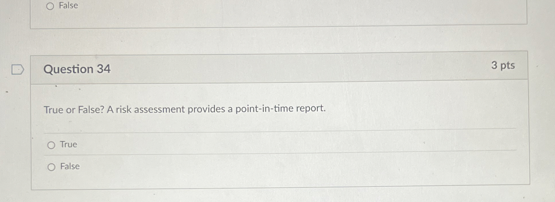  Question 34 True or False? A risk assessment provides a point-in-time