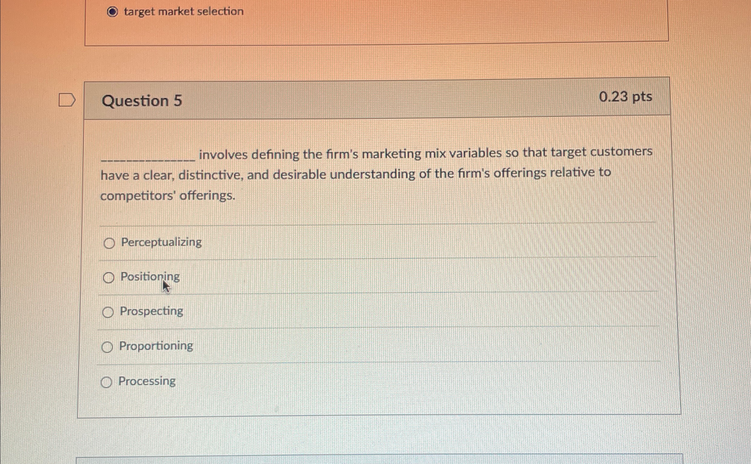  target market selection Question 5 0.23 pts involves defining the firm's