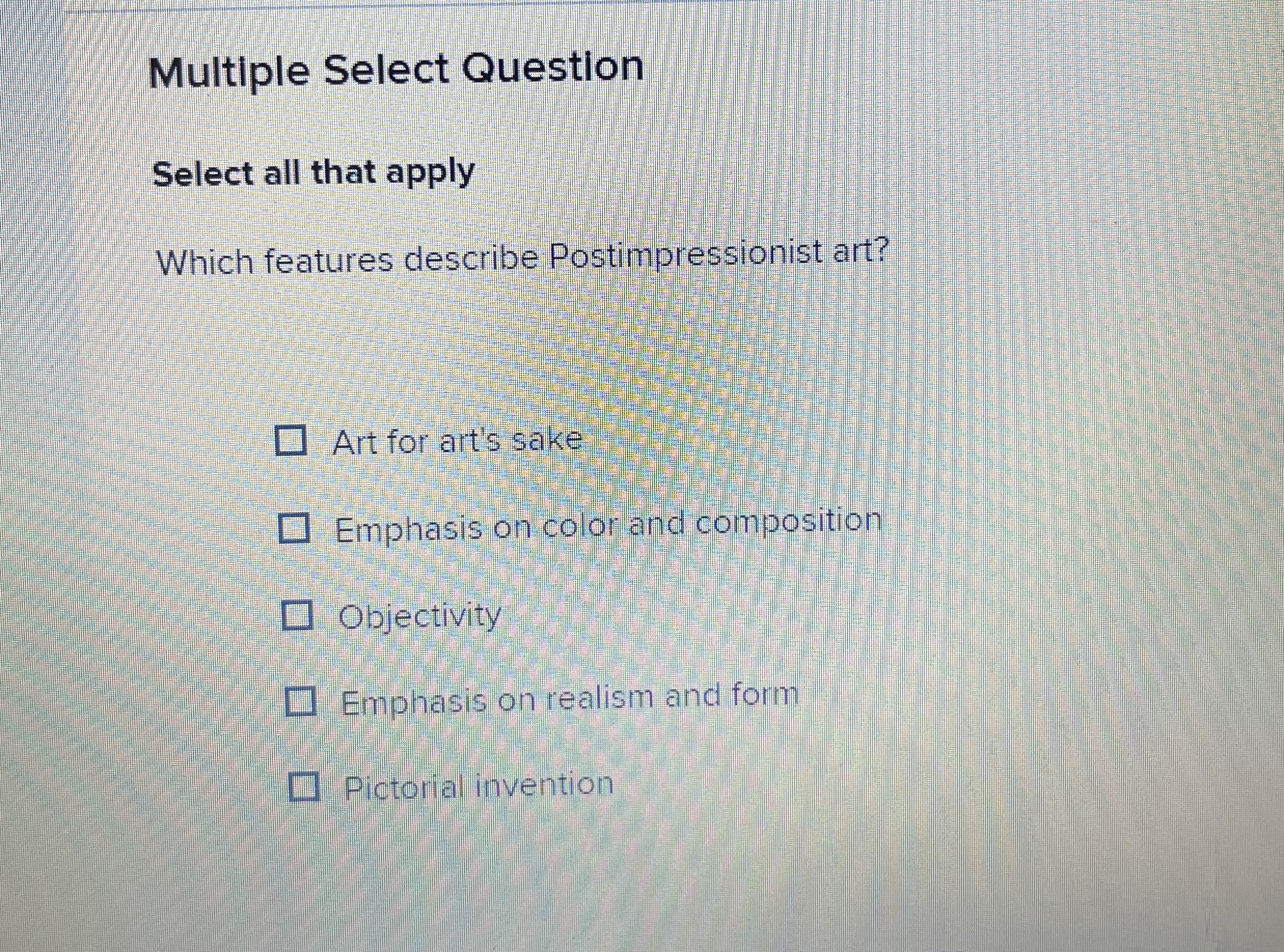  Multiple Select Question Select all that apply Which features describe Postimpressionist