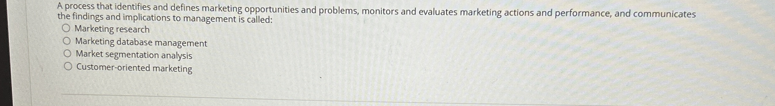  A process that identifies and defines marketing opportunities and problems, monitors
