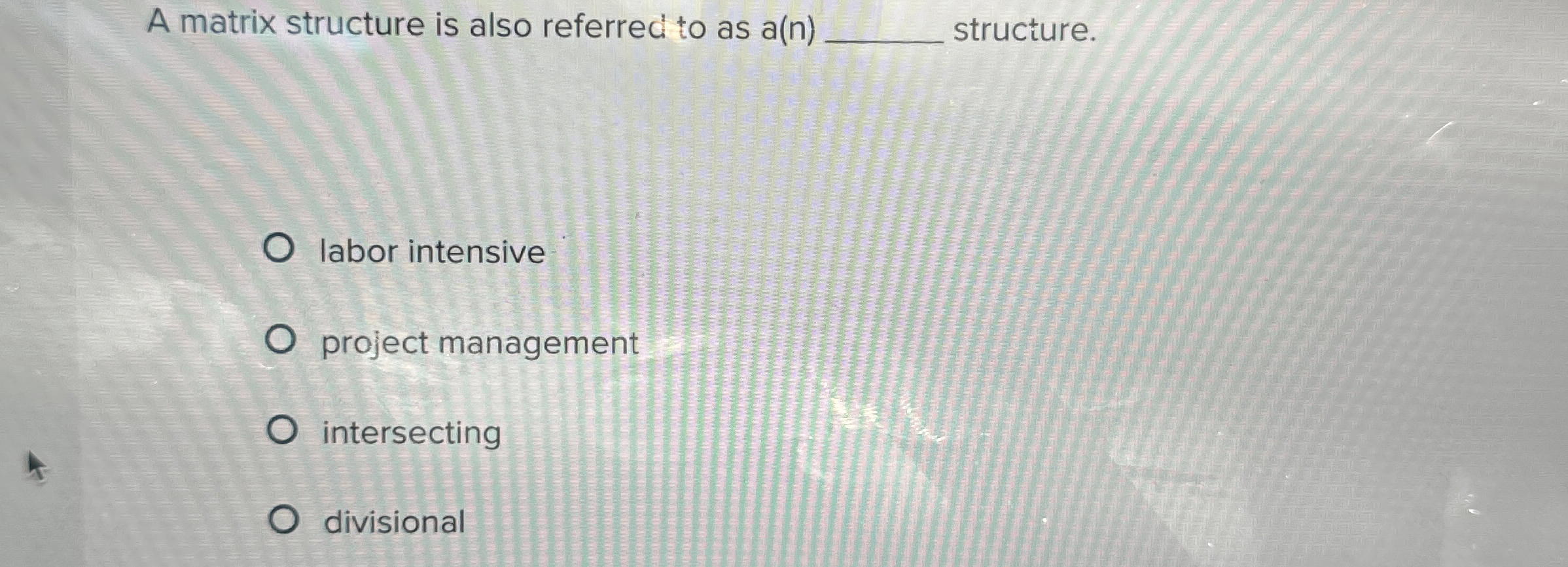  A matrix structure is also referred to as a(n) structure. labor