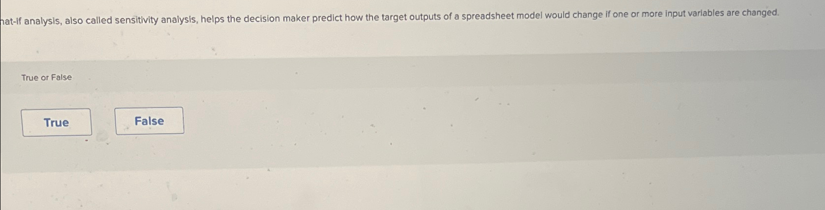  hat-if analysis, also called sensitivity analysis, helps the decision maker predict