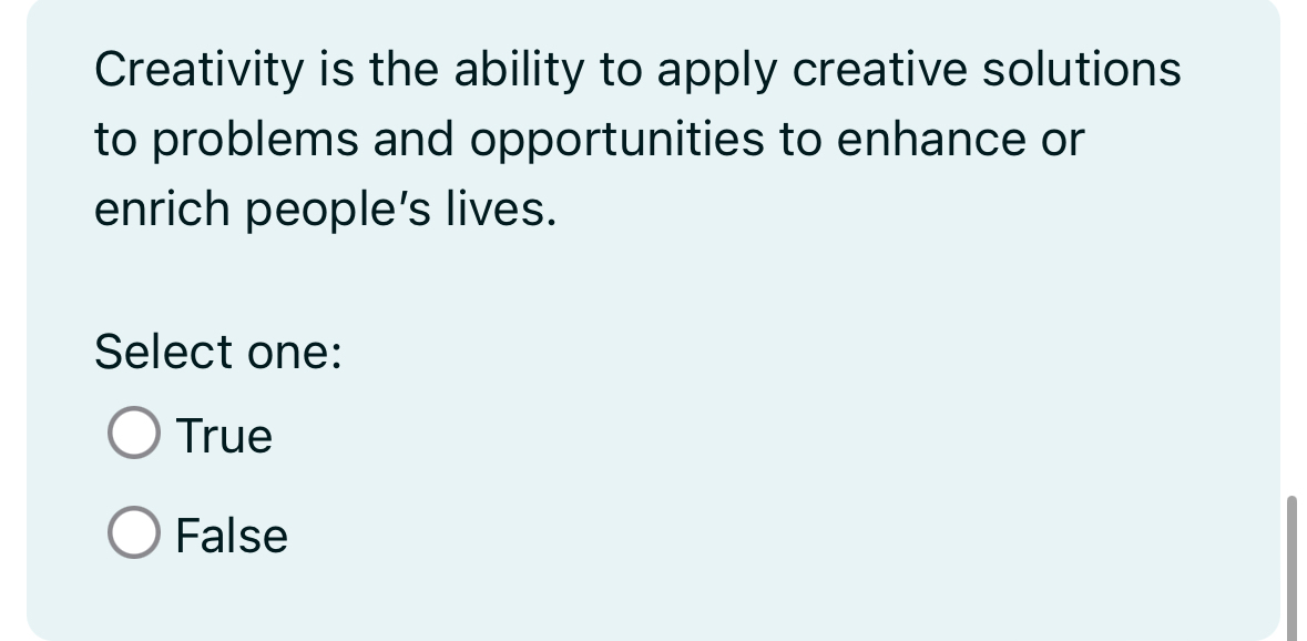  Creativity is the ability to apply creative solutions to problems and
