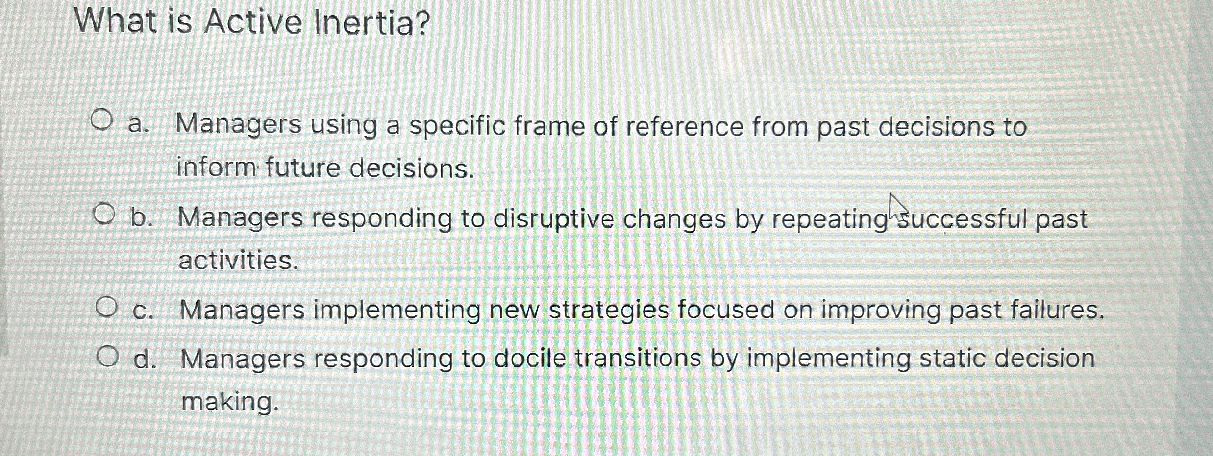  What is Active Inertia? a. Managers using a specific frame of