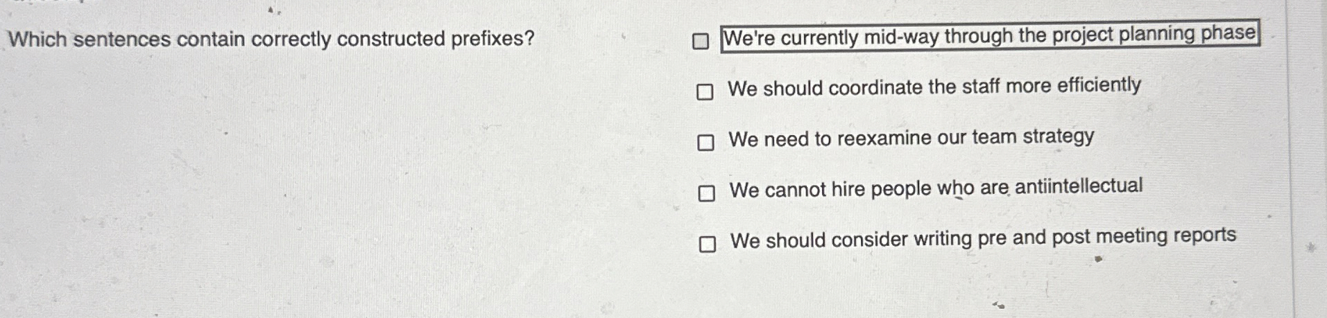  Which sentences contain correctly constructed prefixes? We're currently mid-way through the