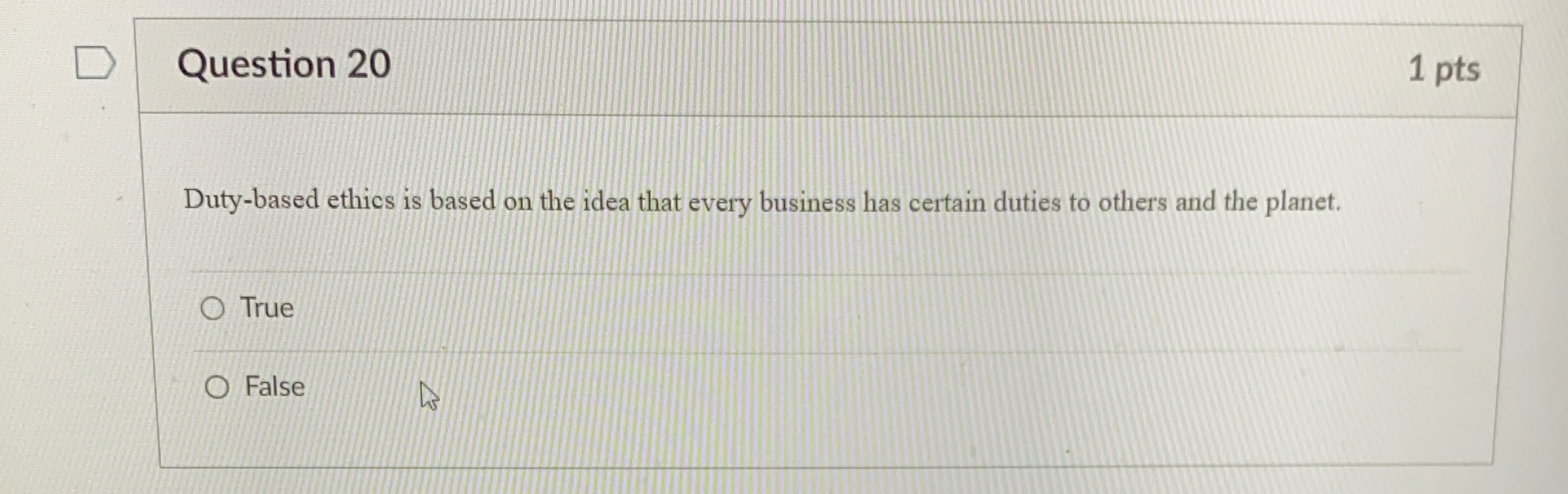 Question 20 1 pts Duty-based ethics is based on the idea