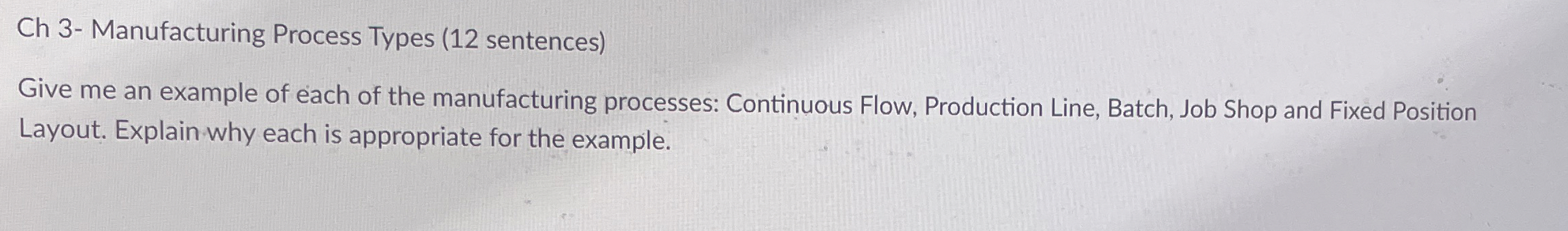  Ch 3- Manufacturing Process Types (12 sentences) Give me an example