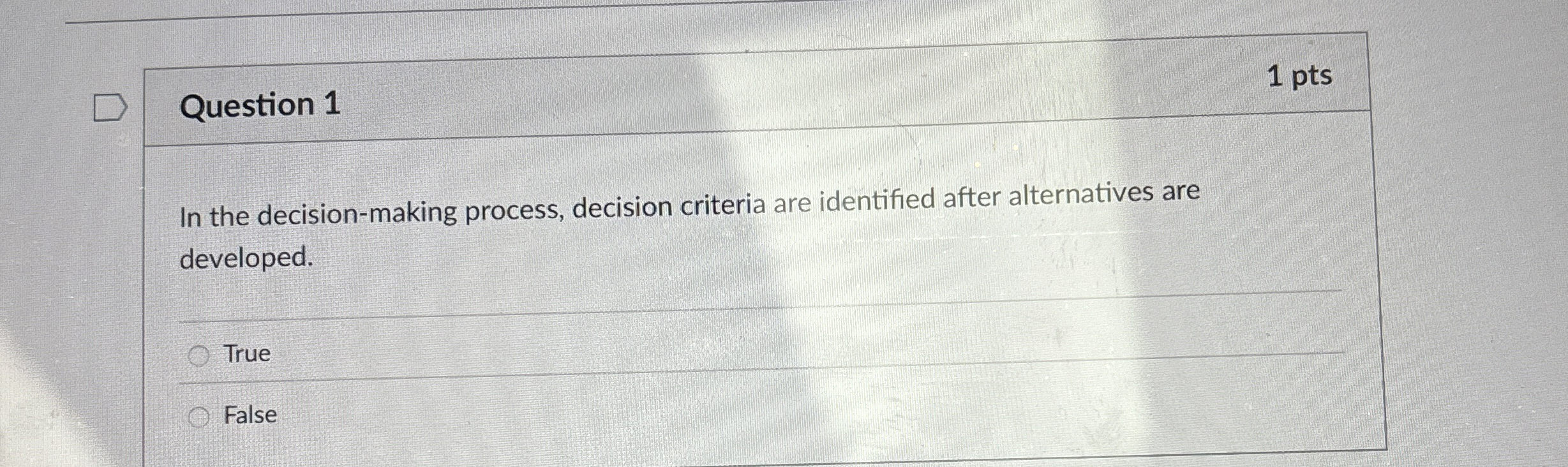  Question 1 In the decision-making process, decision criteria are identified after