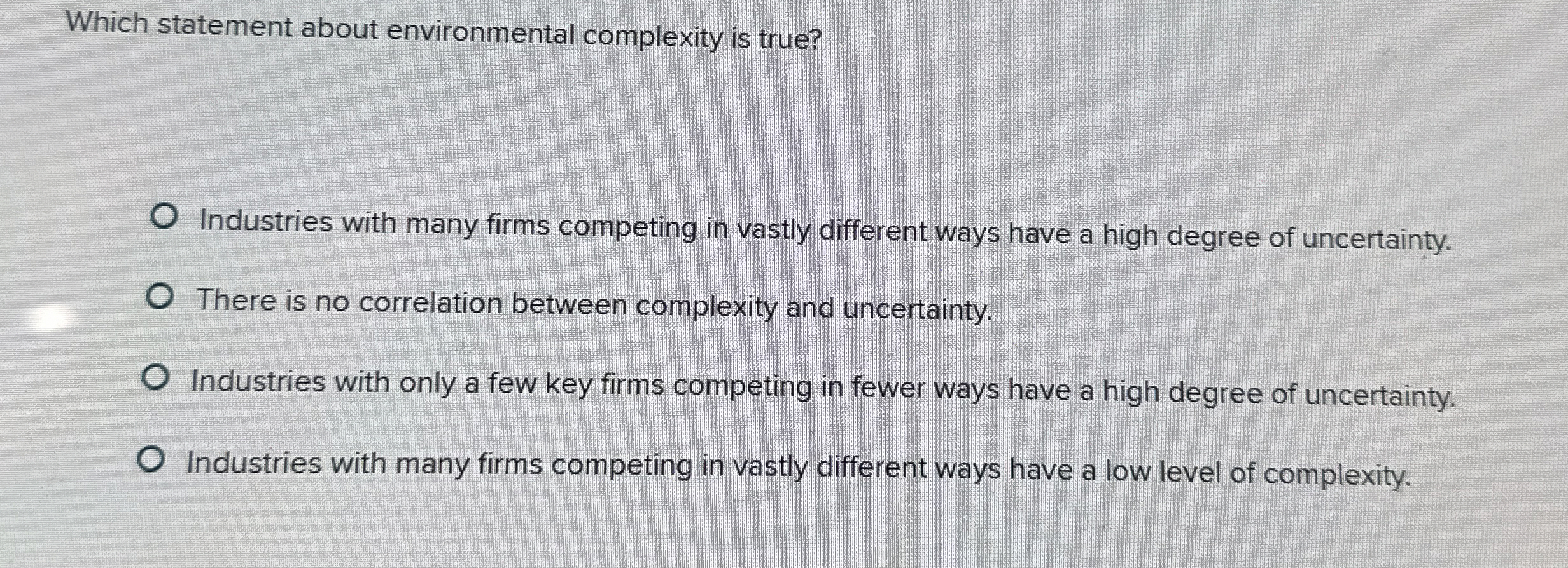  Which statement about environmental complexity is true? Industries with many firms