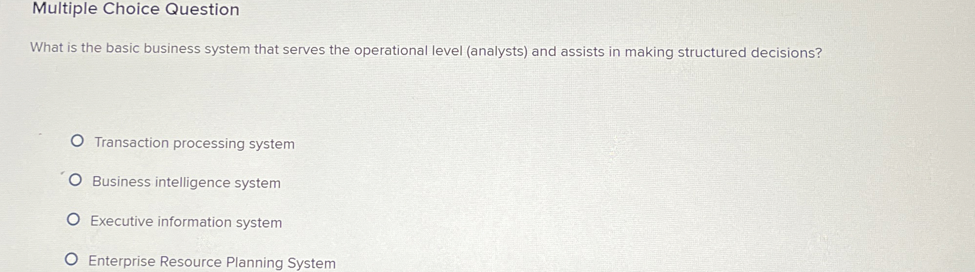  Multiple Choice Question What is the basic business system that serves