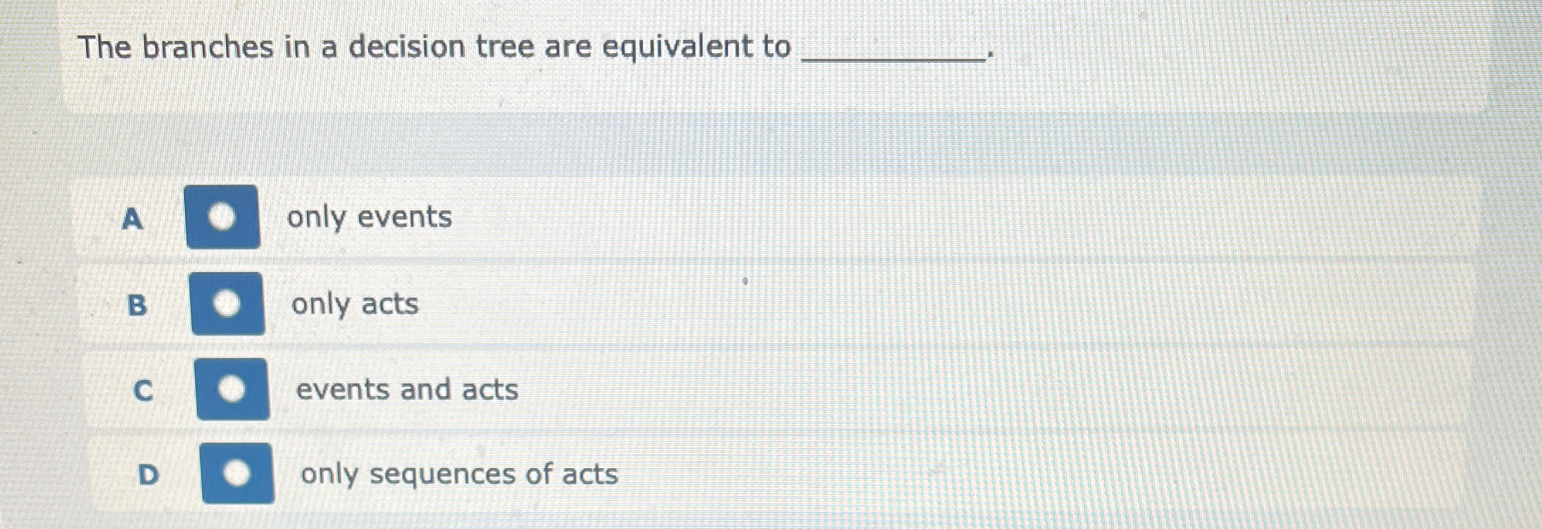  The branches in a decision tree are equivalent to A only