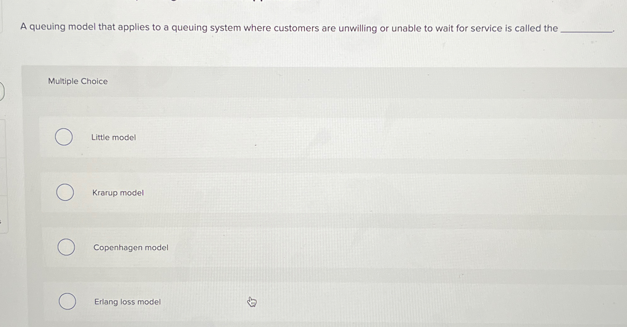 A queuing model that applies to a queuing system where customers