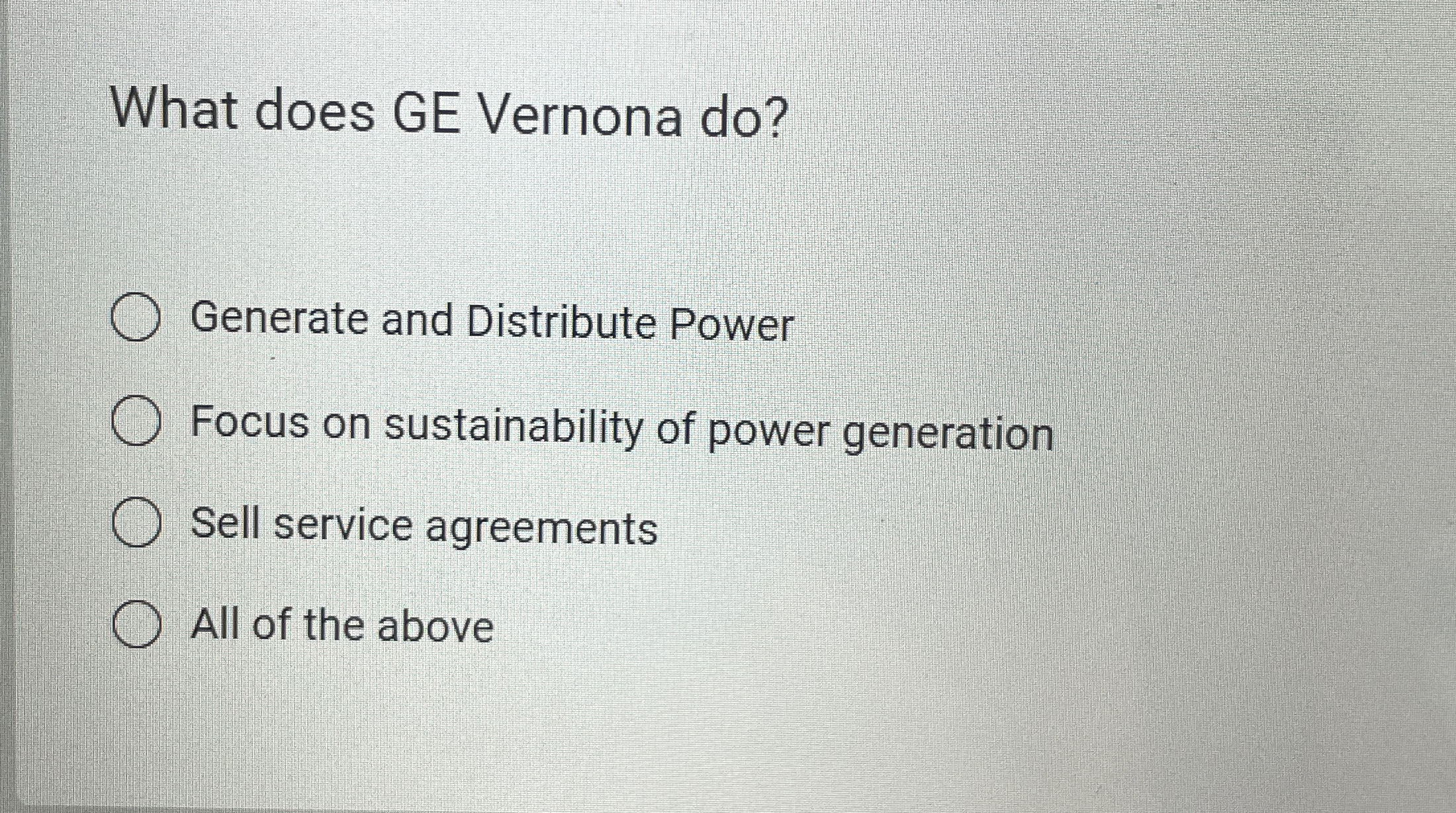  What does GE Vernona do? Generate and Distribute Power Focus on