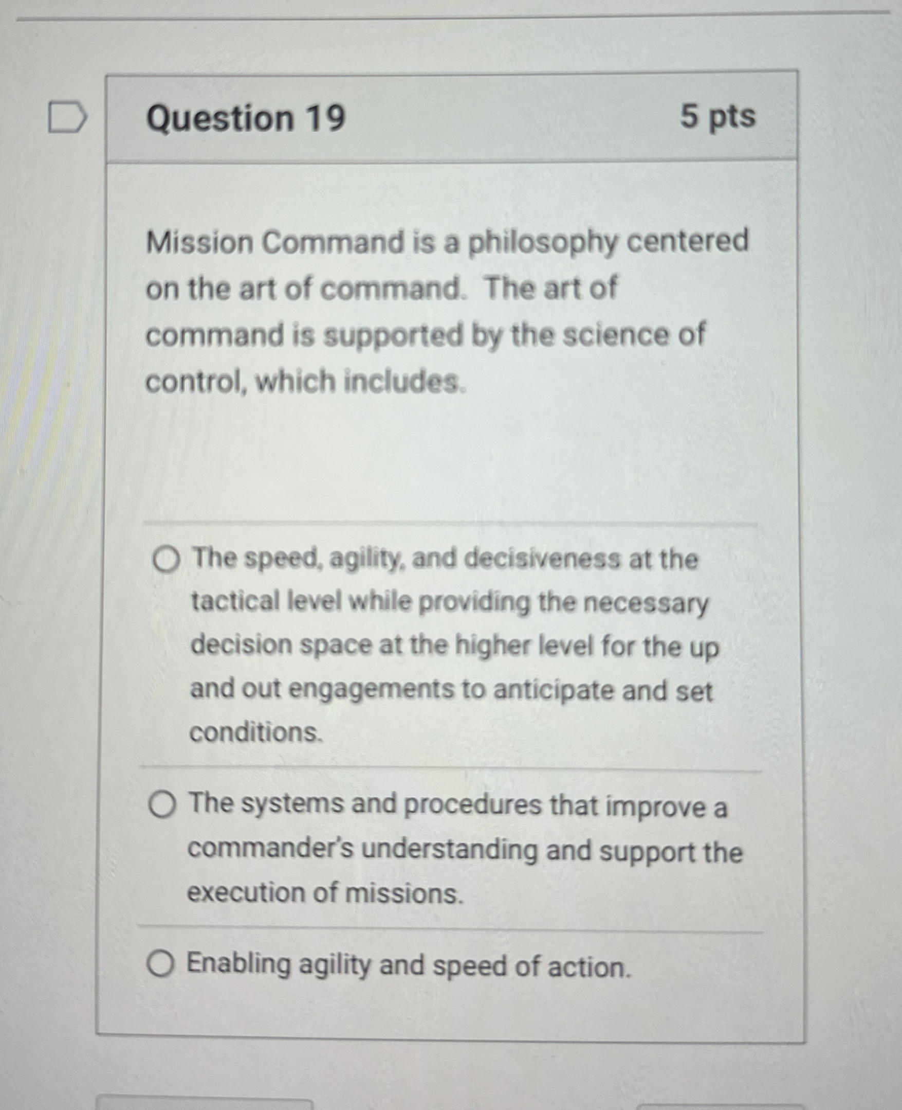  Question 19 5 pts Mission Command is a philosophy centered on