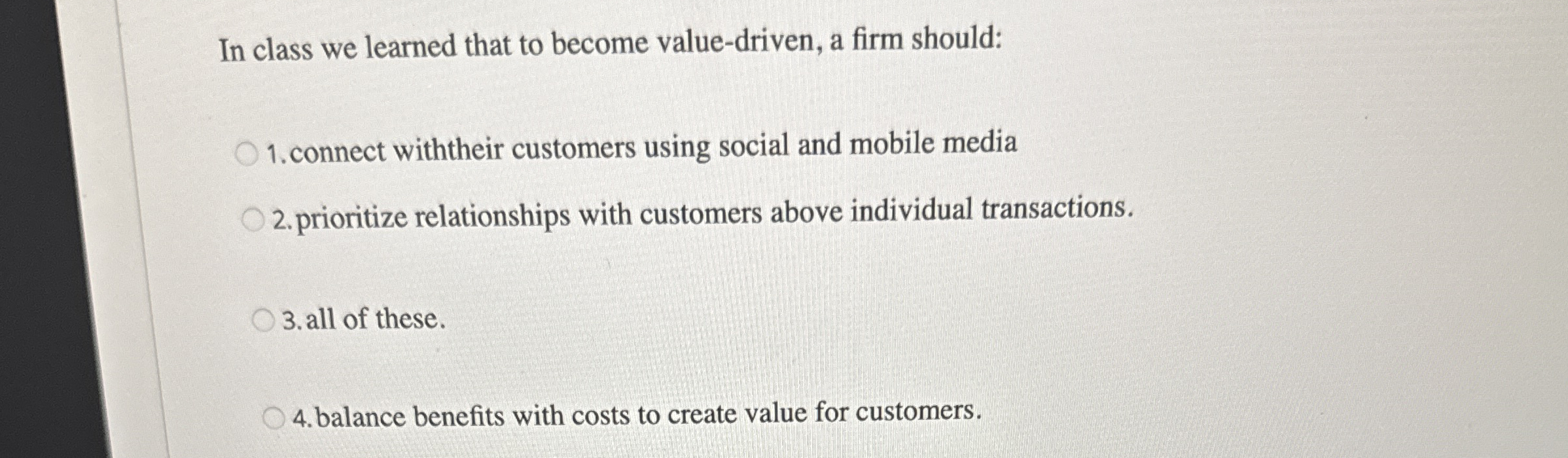  In class we learned that to become value-driven, a firm should: