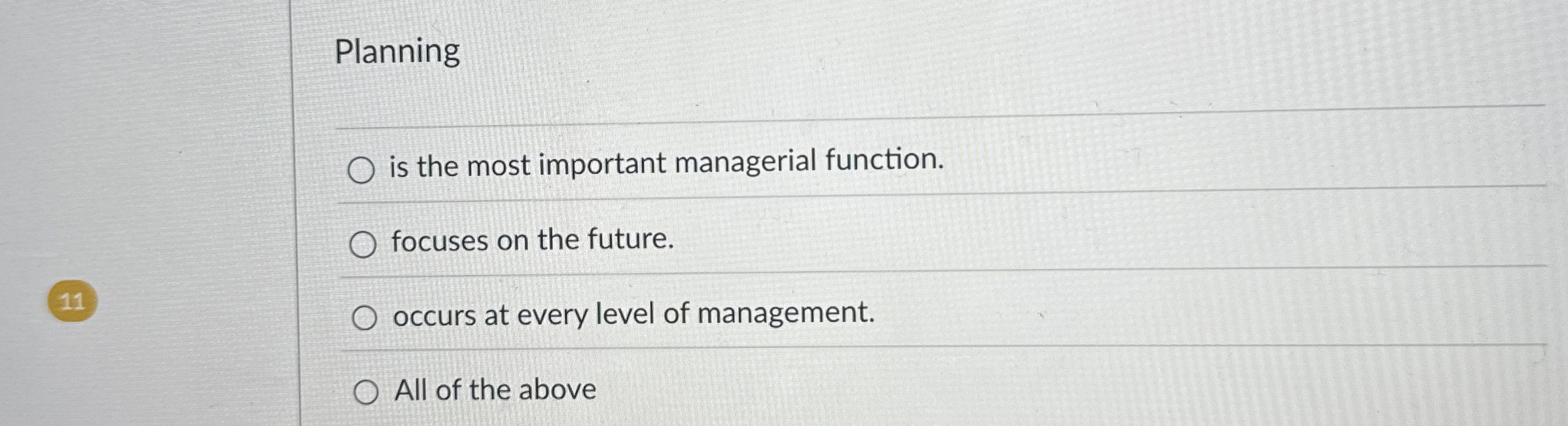  Planning is the most important managerial function. focuses on the future.