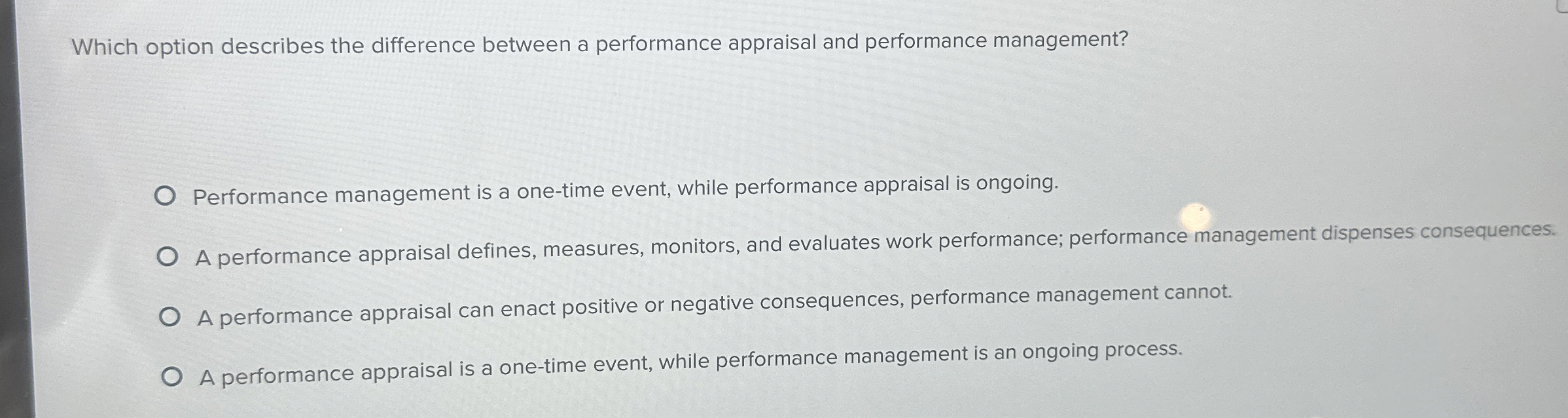  Which option describes the difference between a performance appraisal and performance