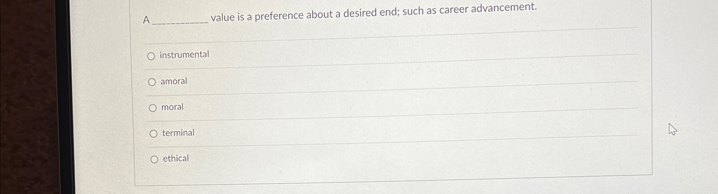  A q, value is a preference about a desired end; such