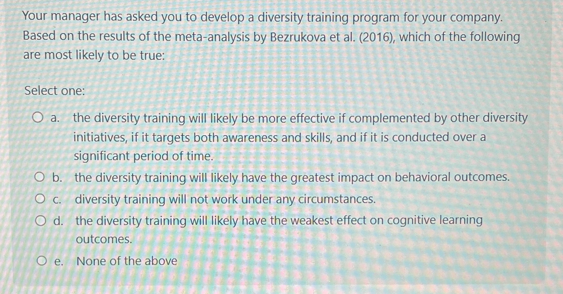  Your manager has asked you to develop a diversity training program
