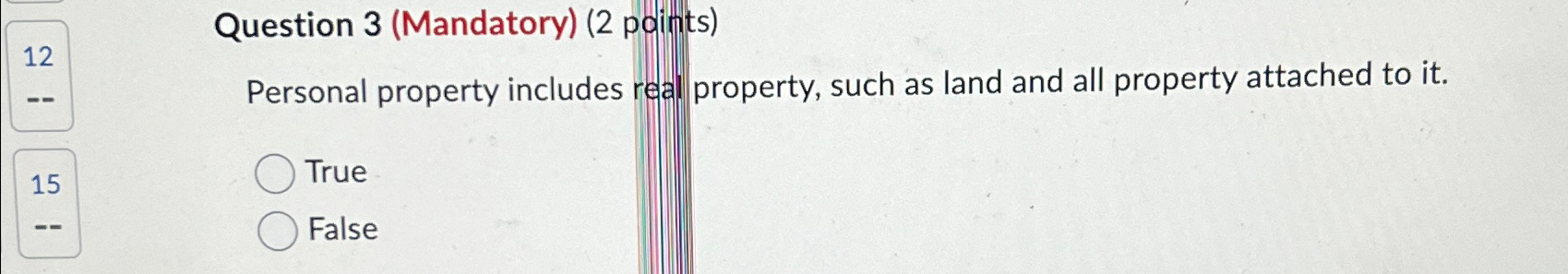  Question 3(Mandatory)(2 points) Personal property includes real property, such as land