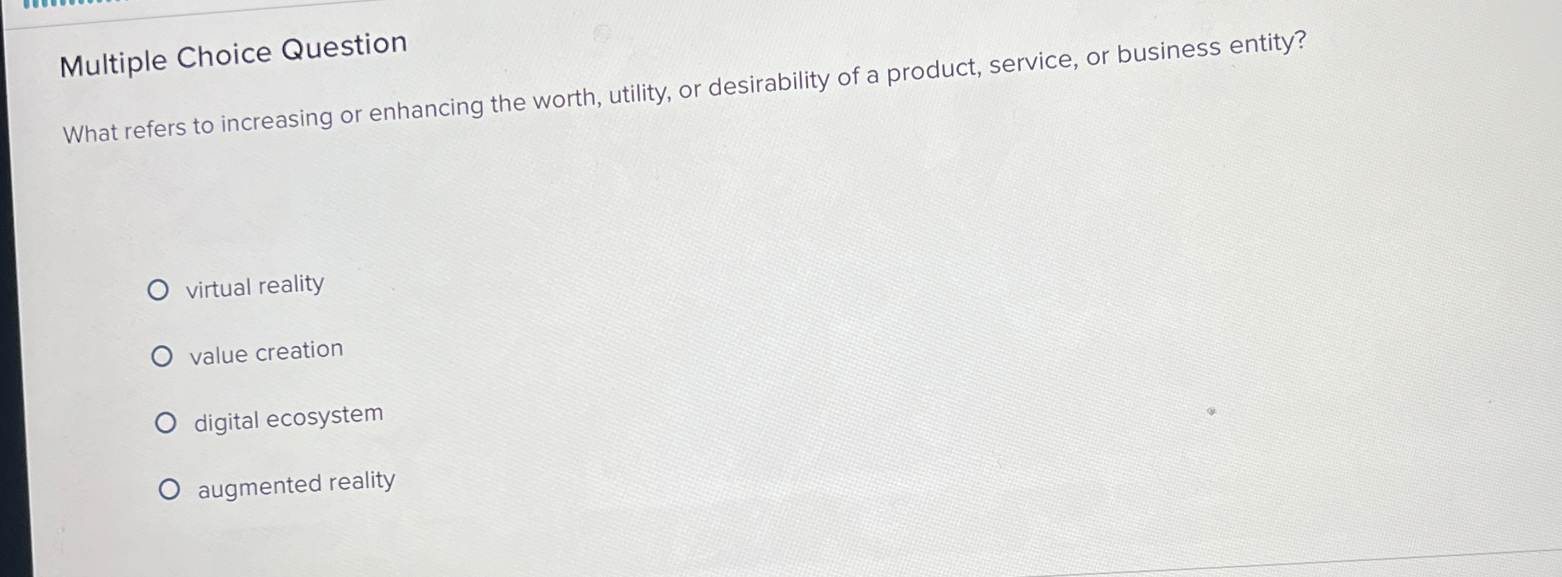  Multiple Choice Question What refers to increasing or enhancing the worth,