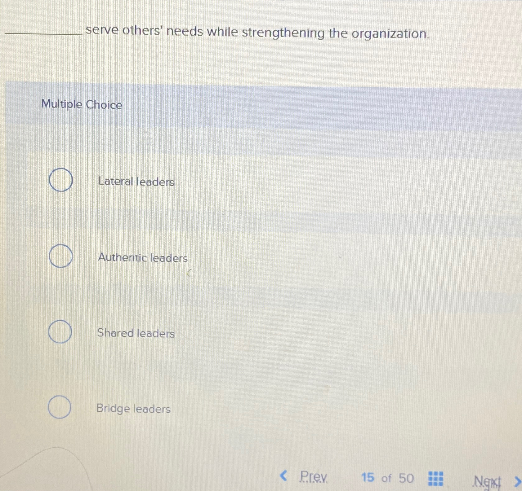  serve others' needs while strengthening the organization. Multiple Choice Lateral leaders