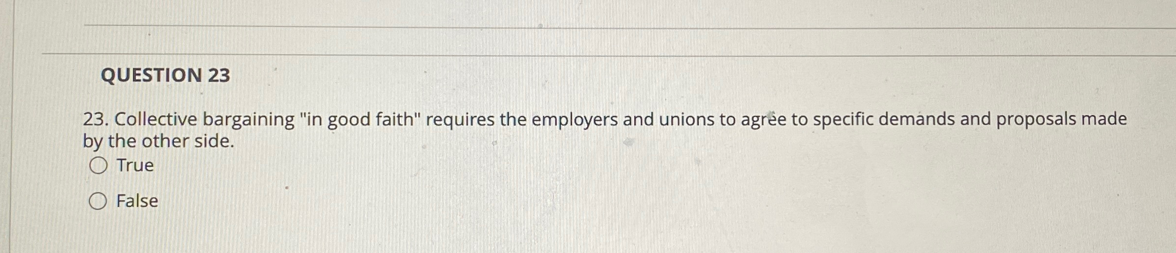  QUESTION 23 23. Collective bargaining "in good faith" requires the employers