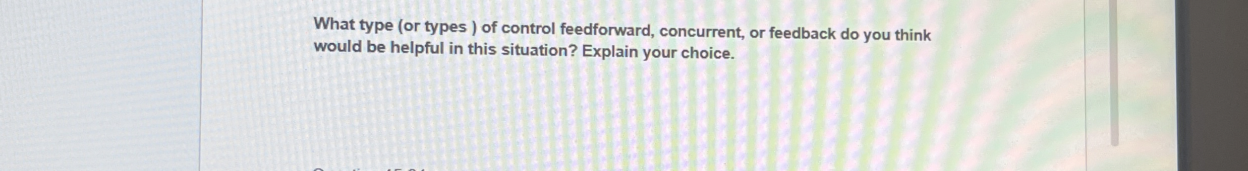  What type (or types ) of control feedforward, concurrent, or feedback