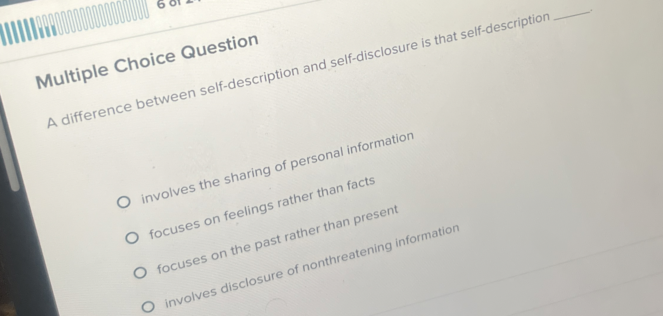  Multiple Choice Question A difference between self-description and self-disclosure is that