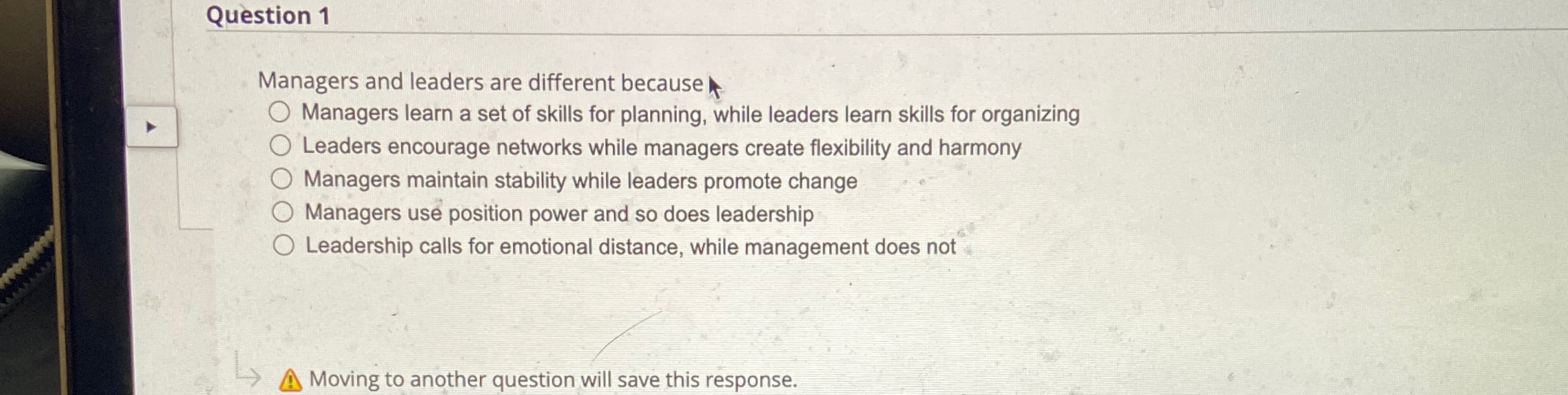  Question 1 Managers and leaders are different because Managers learn a