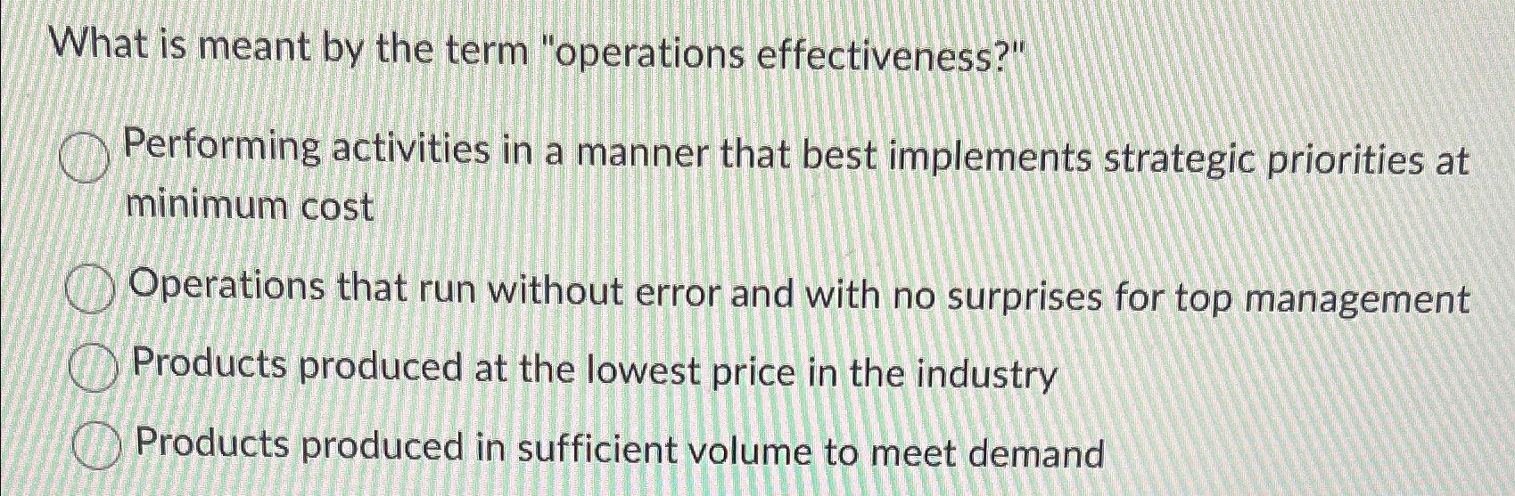  What is meant by the term "operations effectiveness?" Performing activities in