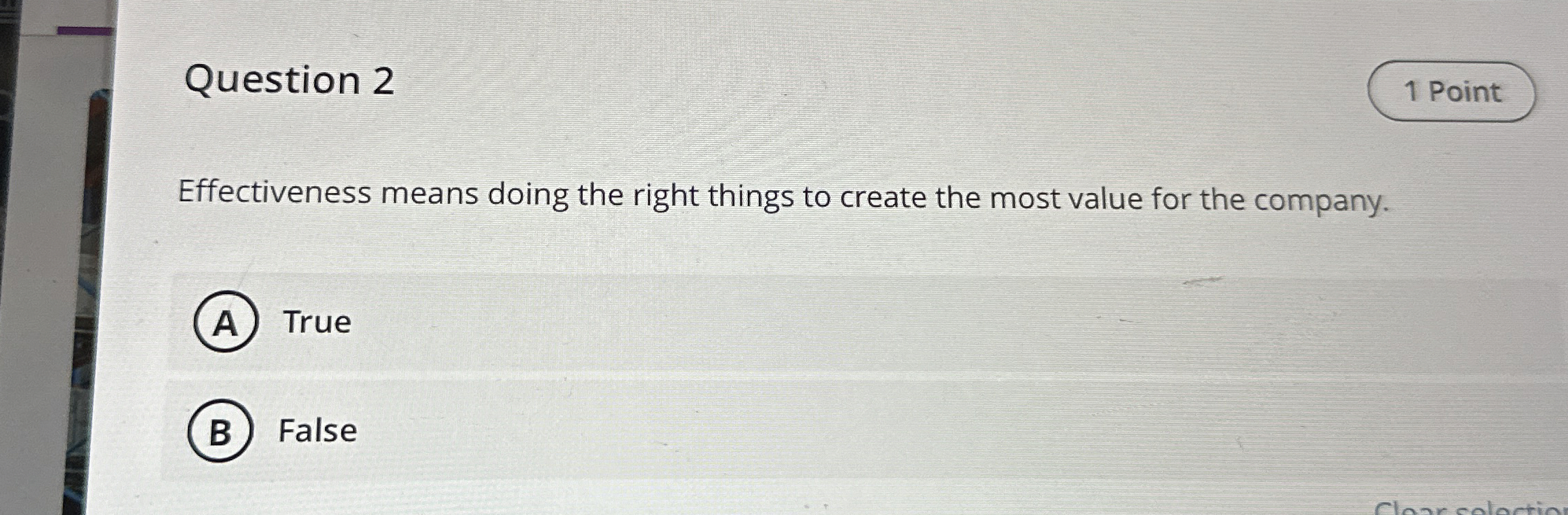  Question 2 Effectiveness means doing the right things to create the