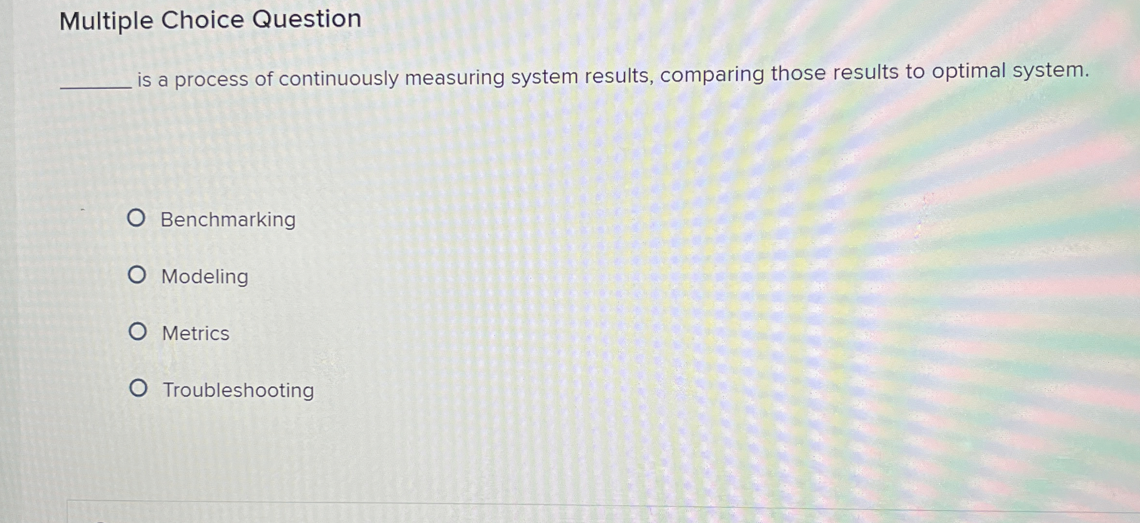  Multiple Choice Question is a process of continuously measuring system results,