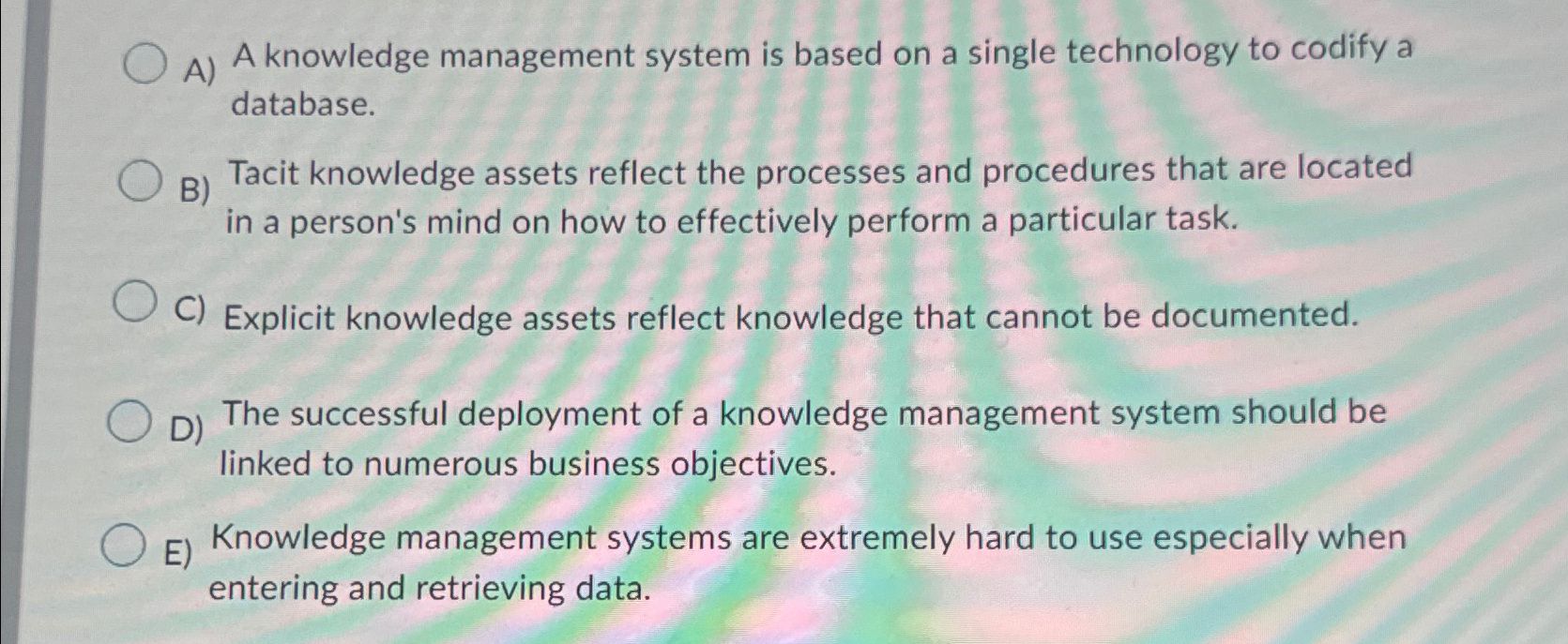  A) A knowledge management system is based on a single technology