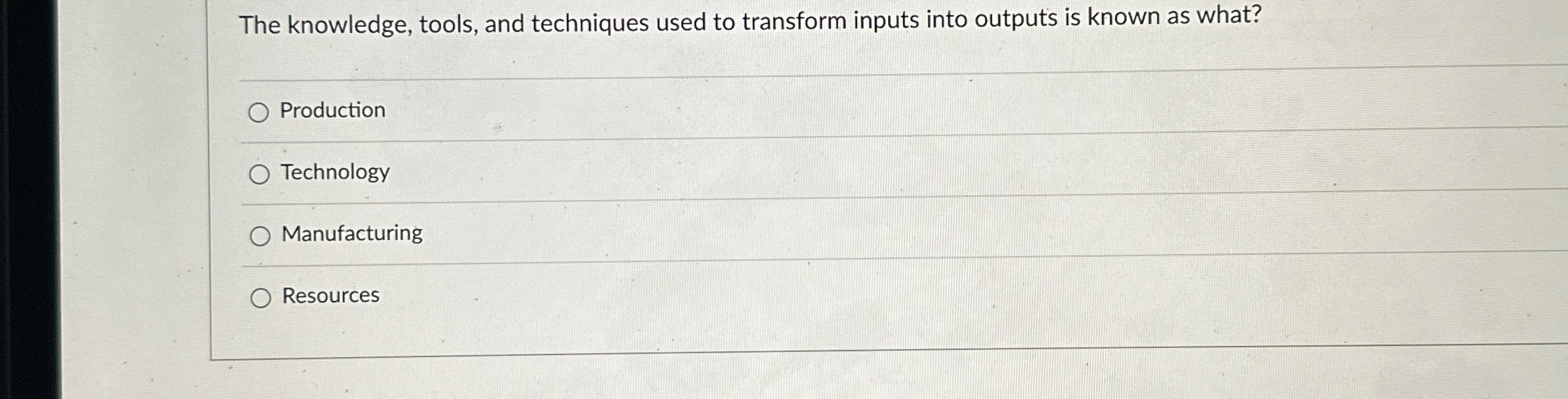  The knowledge, tools, and techniques used to transform inputs into outputs