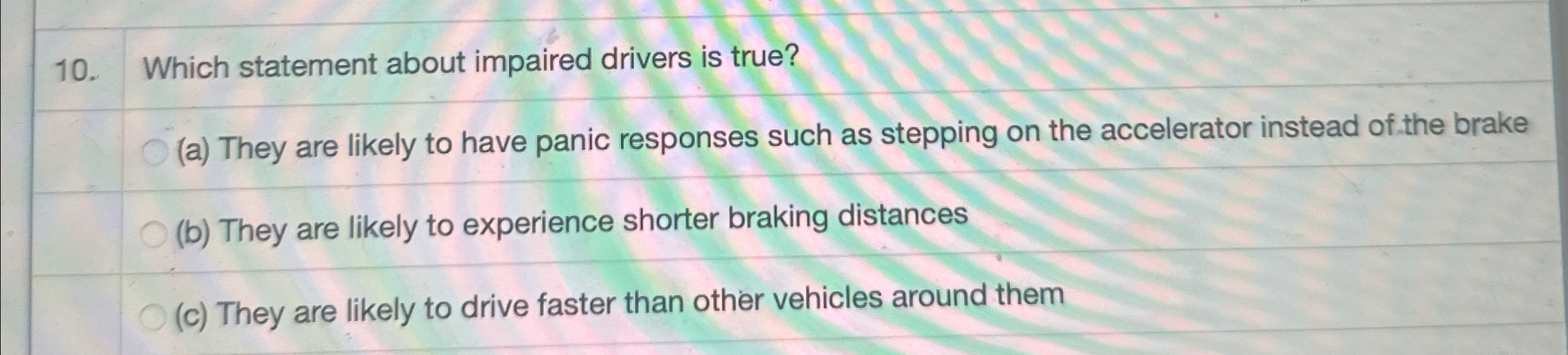  Which statement about impaired drivers is true? (a) They are likely