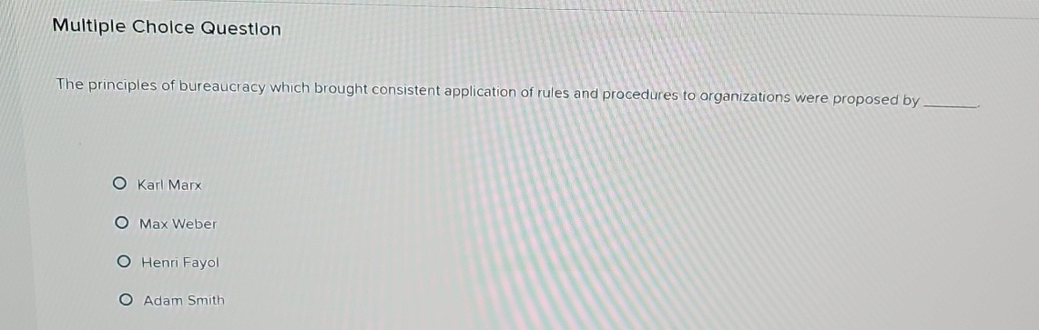  Multiple Cholce Question The principles of bureaucracy which brought consistent application