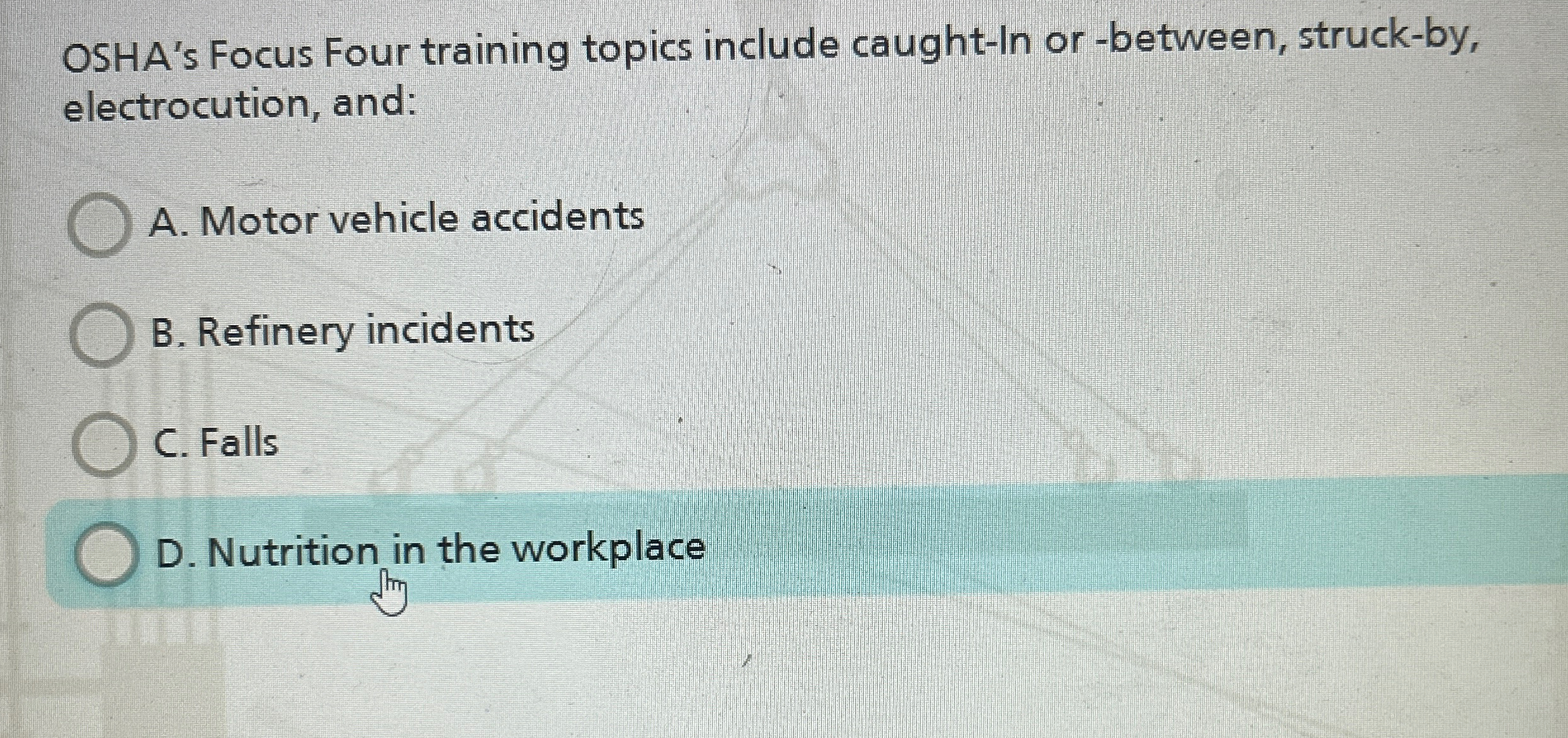  OSHA's Focus Four training topics include caught-In or -between, struck-by, electrocution,