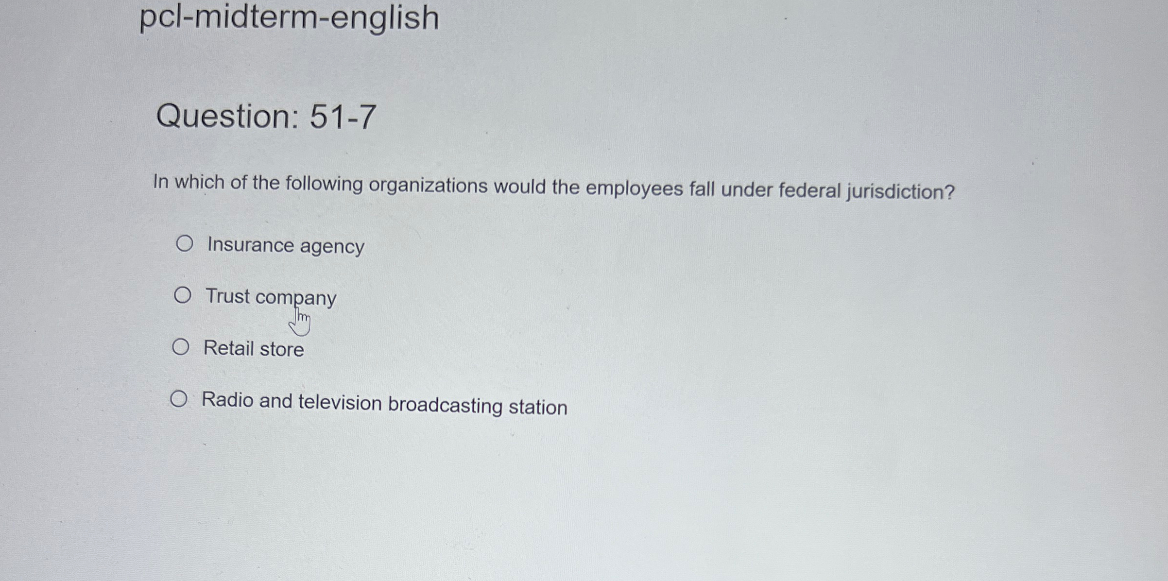  pcl-midterm-english Question: 51-7 In which of the following organizations would the