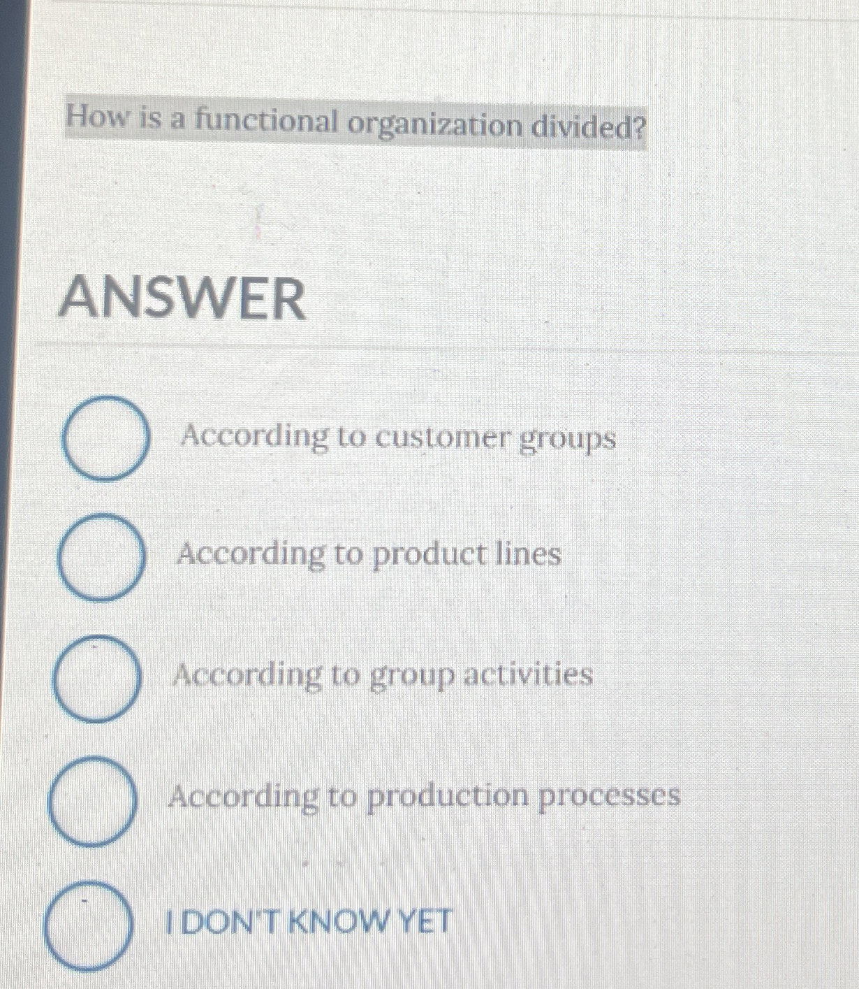  How is a functional organization divided? ANSWER According to customer groups