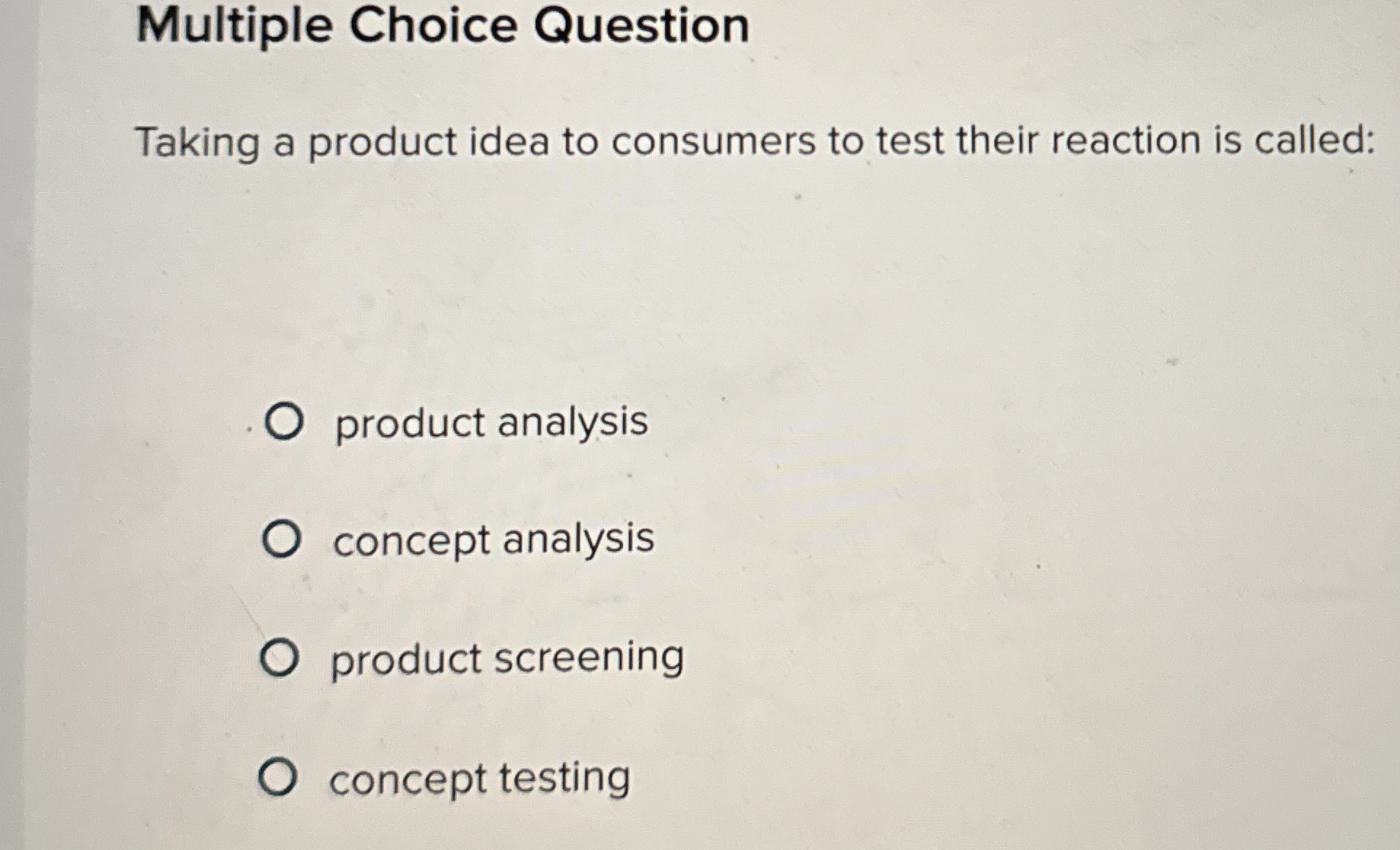  Multiple Choice Question Taking a product idea to consumers to test