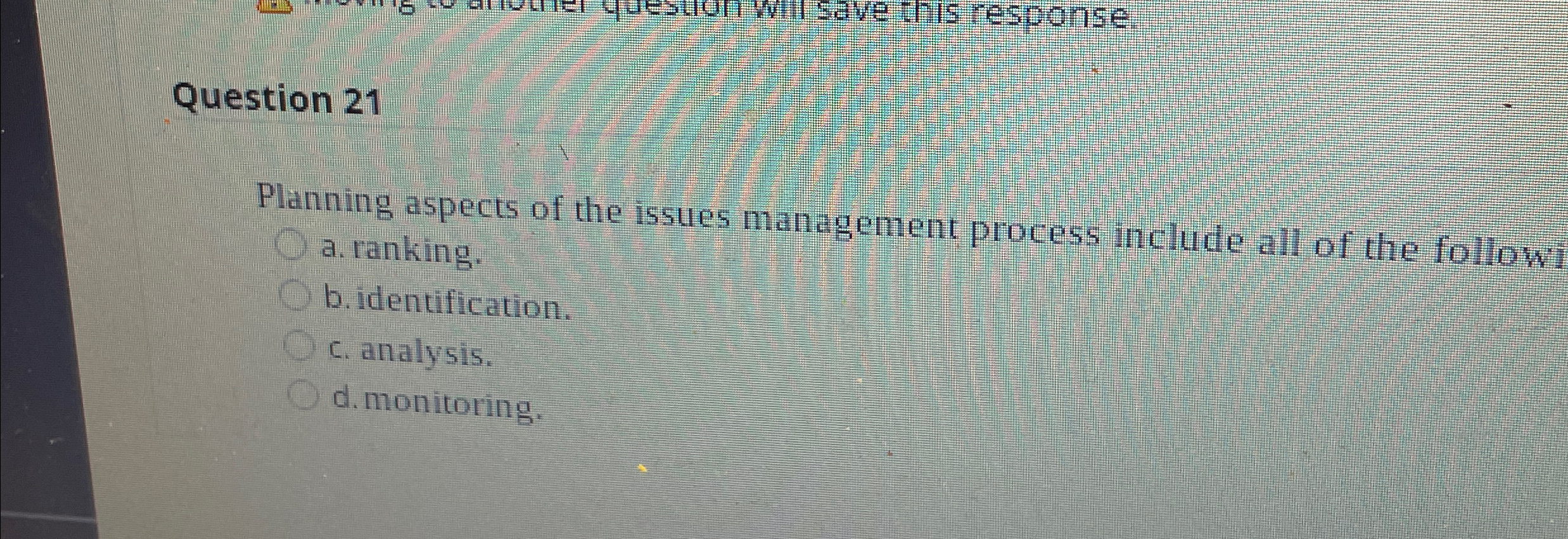  Question 21 Planning aspects of the issues management process include all