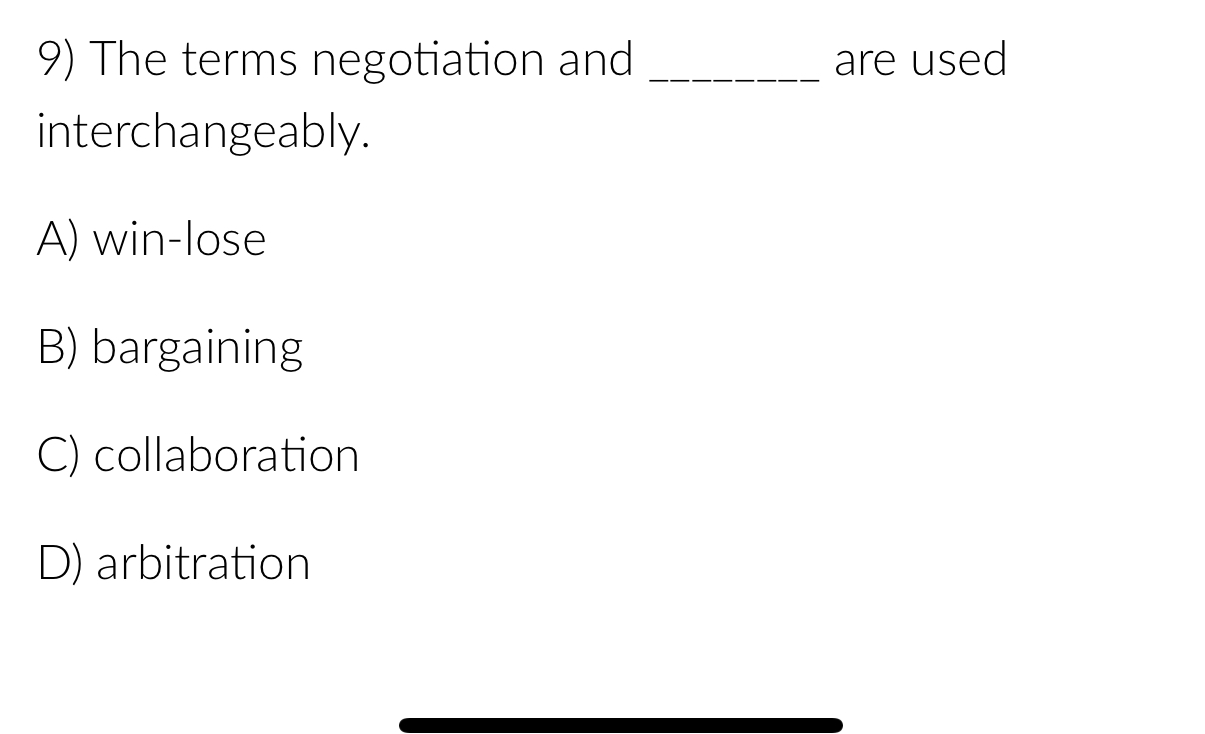  The terms negotiation and are used interchangeably. A) win-lose B) bargaining
