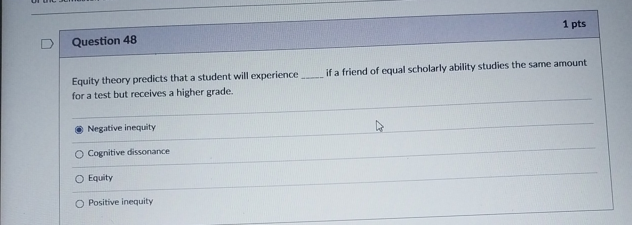  Question 48 1 pts Equity theory predicts that a student will