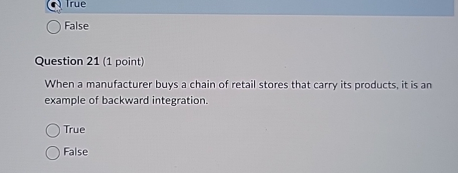 Question 21(1 point) When a manufacturer buys a chain of retail