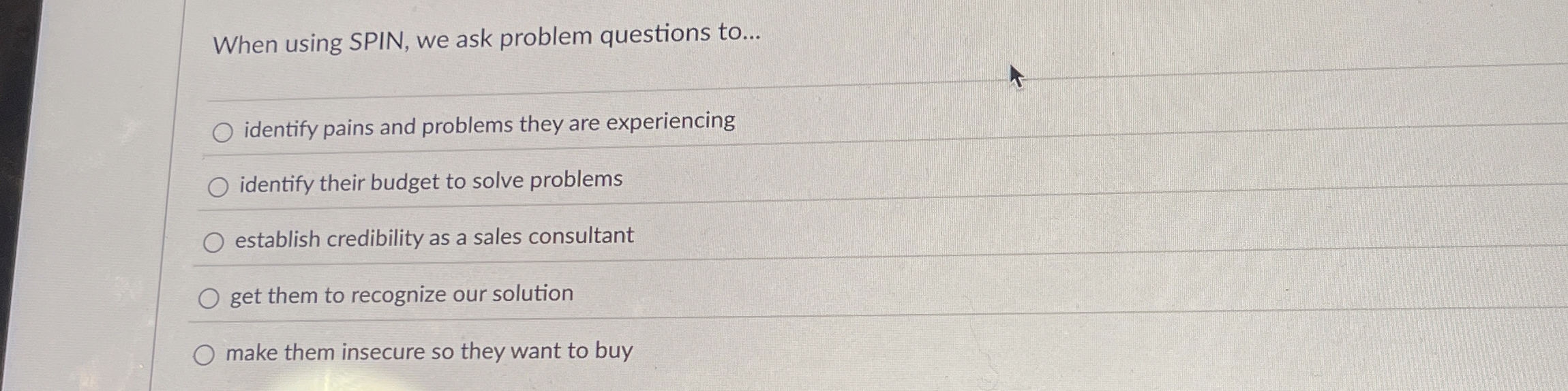  When using SPIN, we ask problem questions to... identify pains and