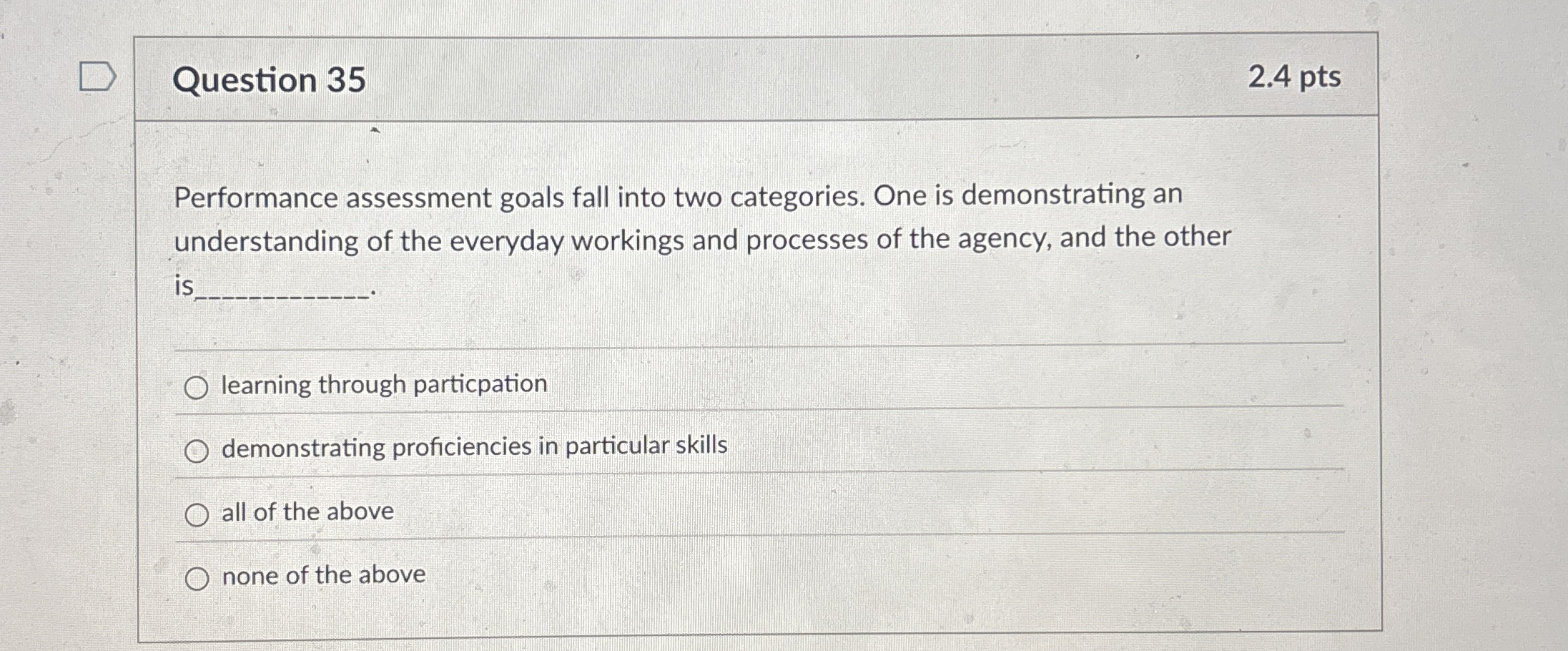  Question 35 Performance assessment goals fall into two categories. One is